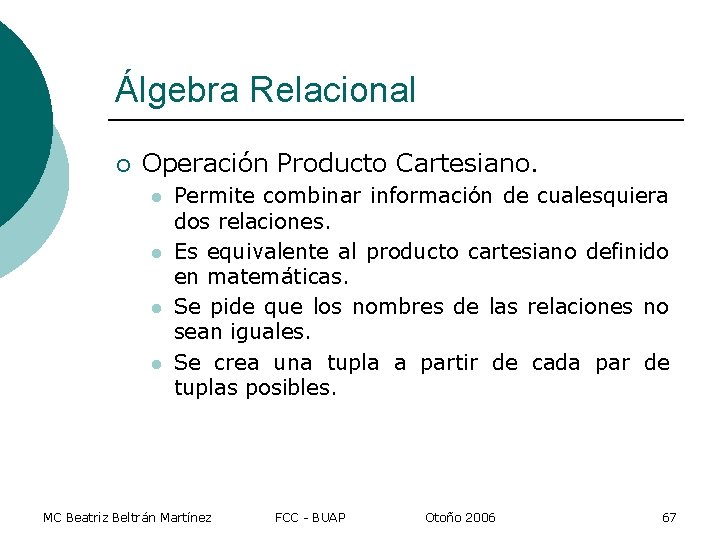 Álgebra Relacional ¡ Operación Producto Cartesiano. l l Permite combinar información de cualesquiera dos