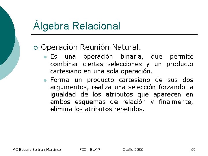 Álgebra Relacional ¡ Operación Reunión Natural. l l Es una operación binaria, que permite