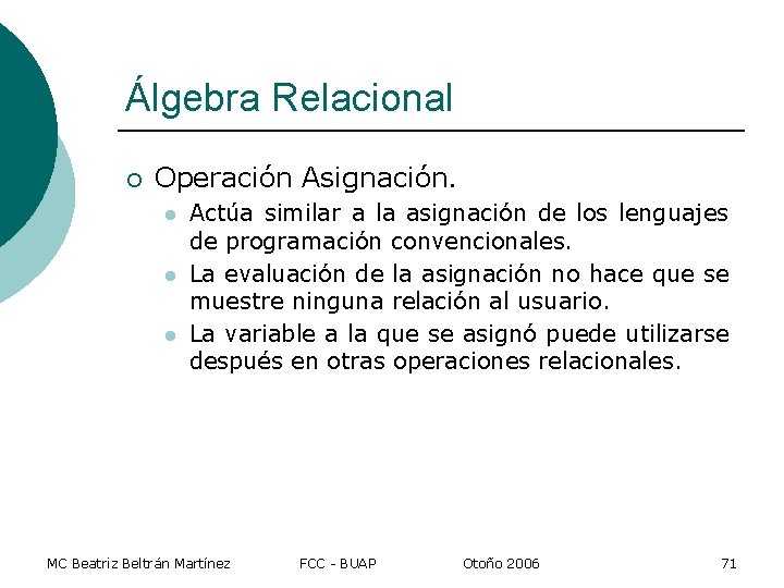 Álgebra Relacional ¡ Operación Asignación. l l l Actúa similar a la asignación de