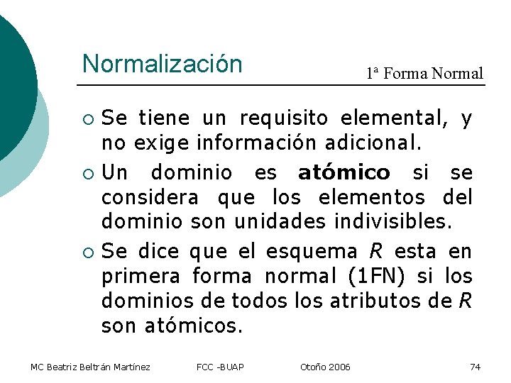 Normalización 1ª Forma Normal Se tiene un requisito elemental, y no exige información adicional.