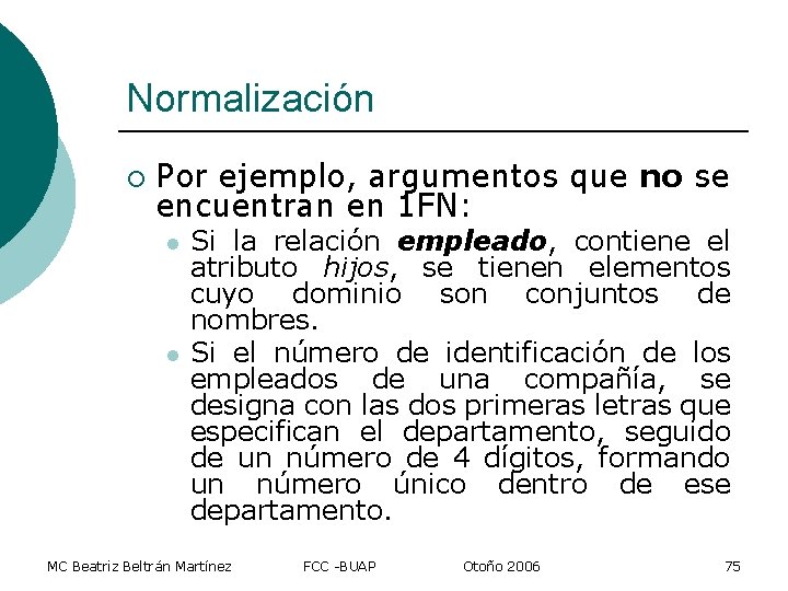 Normalización ¡ Por ejemplo, argumentos que no se encuentran en 1 FN: l l