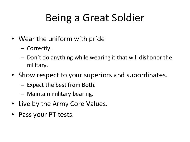 Being a Great Soldier • Wear the uniform with pride – Correctly. – Don’t