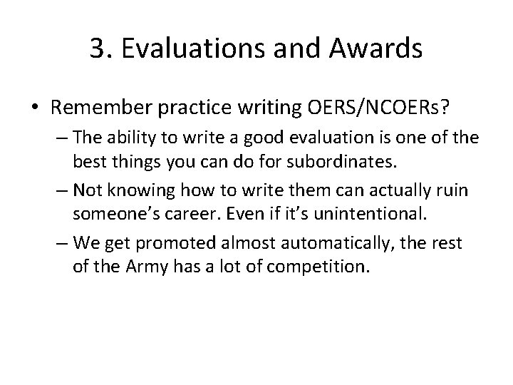 3. Evaluations and Awards • Remember practice writing OERS/NCOERs? – The ability to write