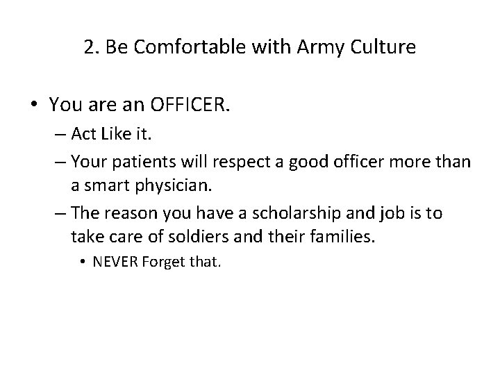 2. Be Comfortable with Army Culture • You are an OFFICER. – Act Like