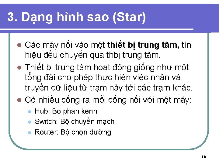 3. Dạng hình sao (Star) Các máy nối vào một thiết bị trung tâm,