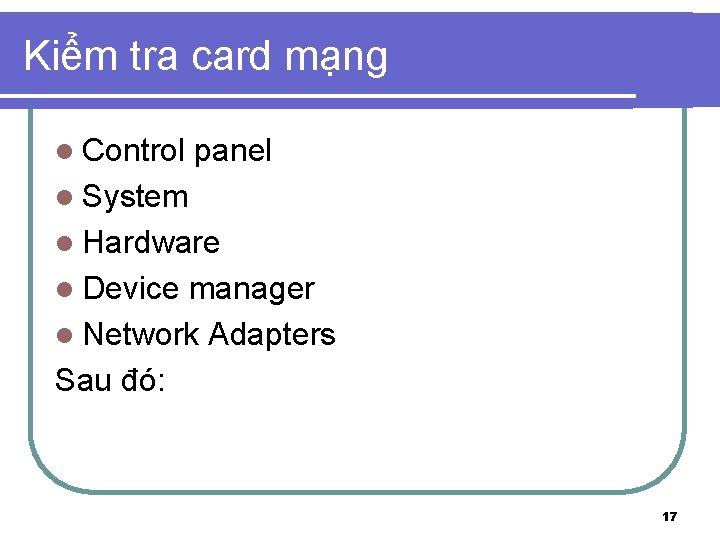 Kiểm tra card mạng l Control panel l System l Hardware l Device manager
