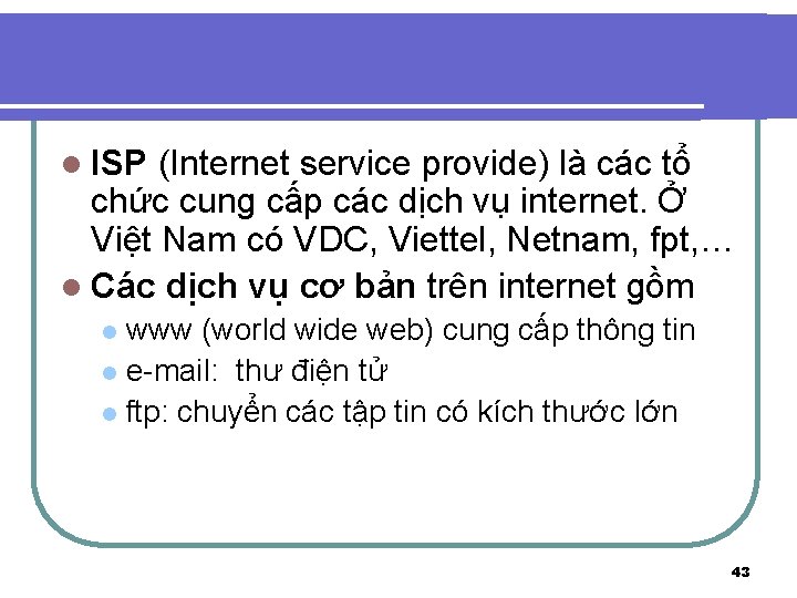 l ISP (Internet service provide) là các tổ chức cung cấp các dịch vụ