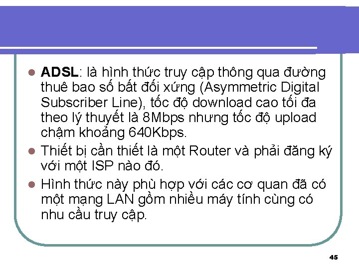 ADSL: là hình thức truy cập thông qua đường thuê bao số bất đối