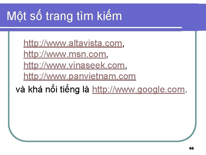 Một số trang tìm kiếm http: //www. altavista. com, http: //www. msn. com, http: