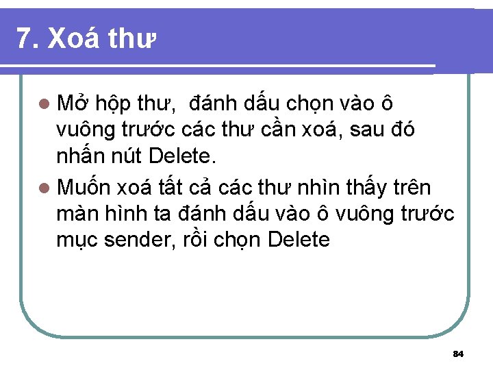 7. Xoá thư l Mở hộp thư, đánh dấu chọn vào ô vuông trước