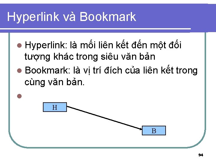 Hyperlink và Bookmark l Hyperlink: là mối liên kết đến một đối tượng khác