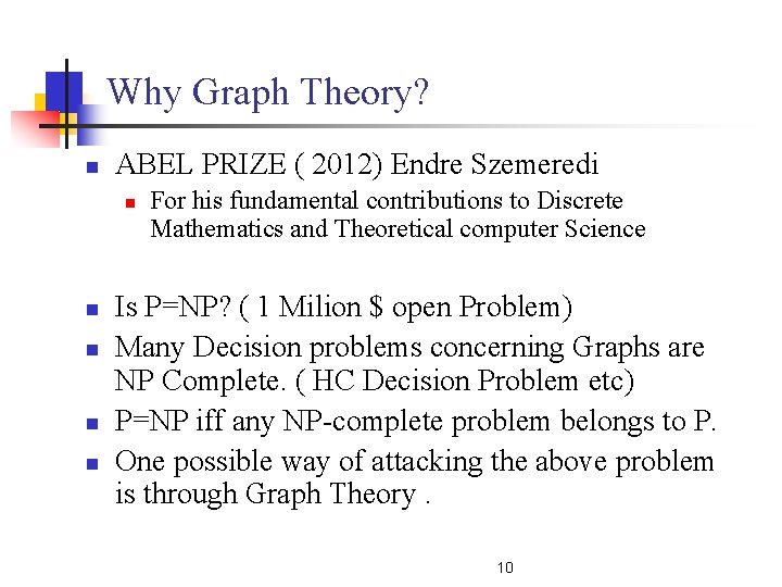 Why Graph Theory? n ABEL PRIZE ( 2012) Endre Szemeredi n n n For