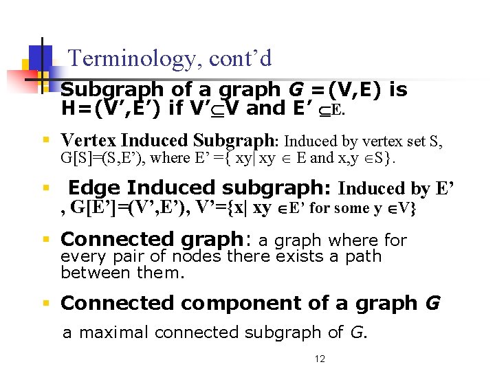 Terminology, cont’d § Subgraph of a graph G =(V, E) is H=(V’, E’) if