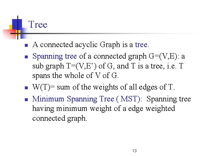 Tree n n A connected acyclic Graph is a tree. Spanning tree of a