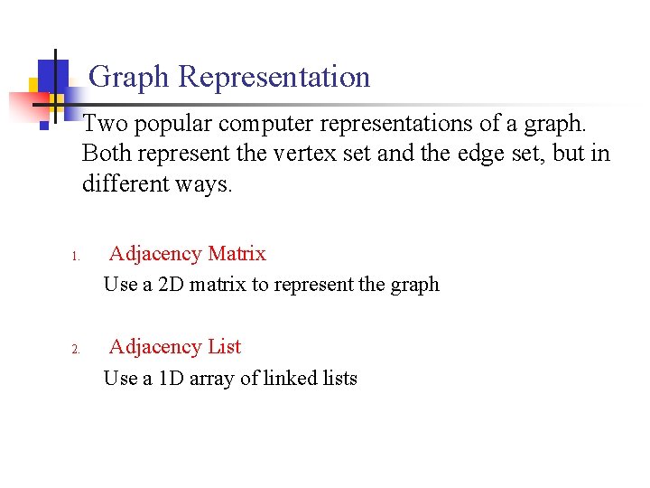 Graph Representation Two popular computer representations of a graph. Both represent the vertex set