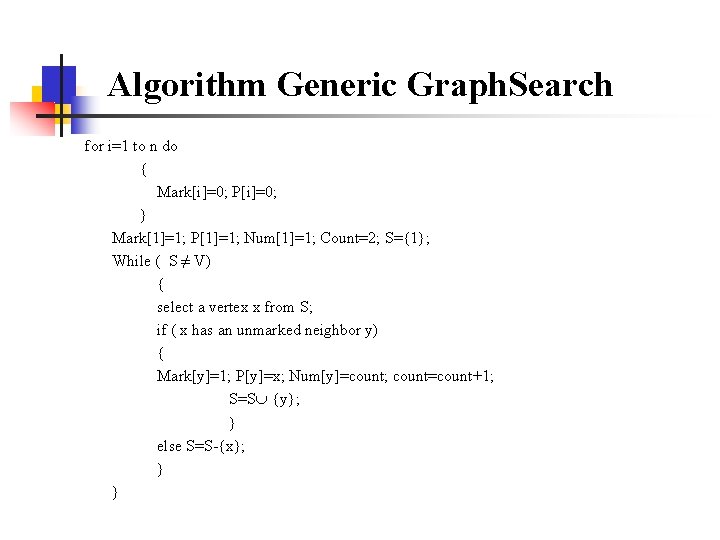 Algorithm Generic Graph. Search for i=1 to n do { Mark[i]=0; P[i]=0; } Mark[1]=1;