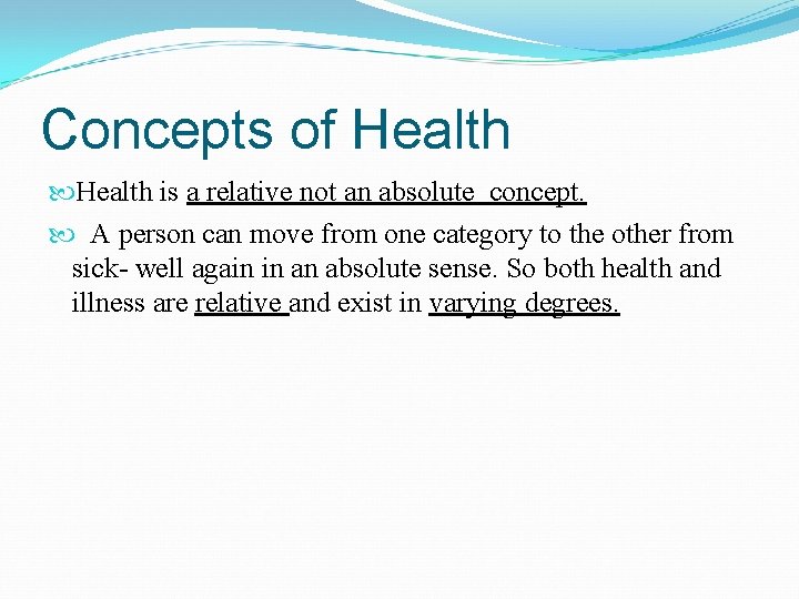 Concepts of Health is a relative not an absolute concept. A person can move
