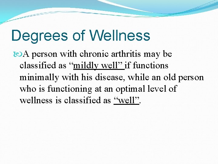 Degrees of Wellness A person with chronic arthritis may be classified as “mildly well”