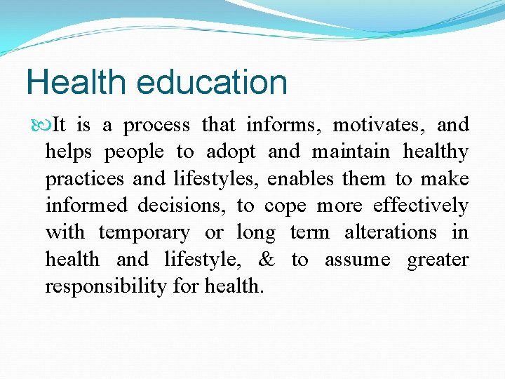 Health education It is a process that informs, motivates, and helps people to adopt