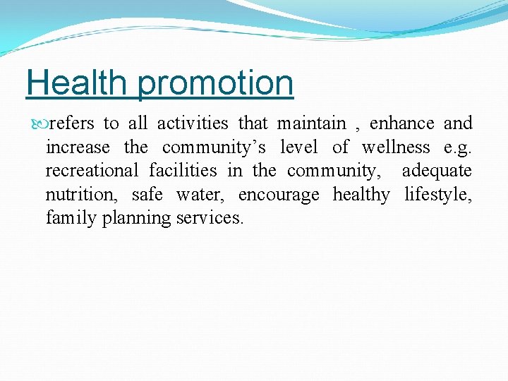 Health promotion refers to all activities that maintain , enhance and increase the community’s
