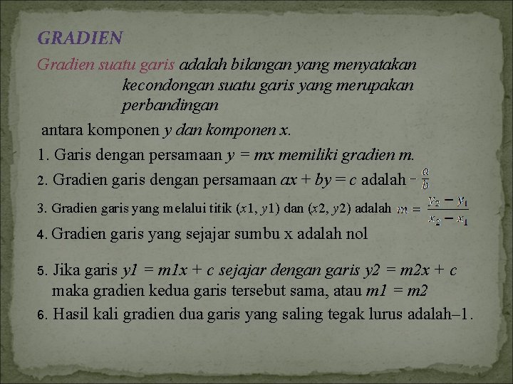 GRADIEN Gradien suatu garis adalah bilangan yang menyatakan kecondongan suatu garis yang merupakan perbandingan