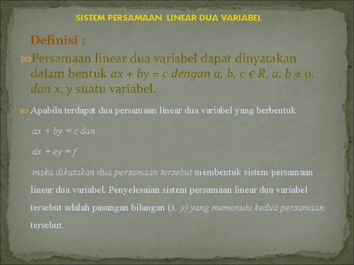 SISTEM PERSAMAAN LINEAR DUA VARIABEL Definisi : Persamaan linear dua variabel dapat dinyatakan dalam