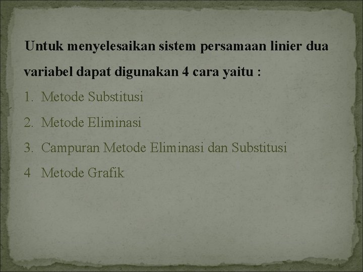 Untuk menyelesaikan sistem persamaan linier dua variabel dapat digunakan 4 cara yaitu : 1.