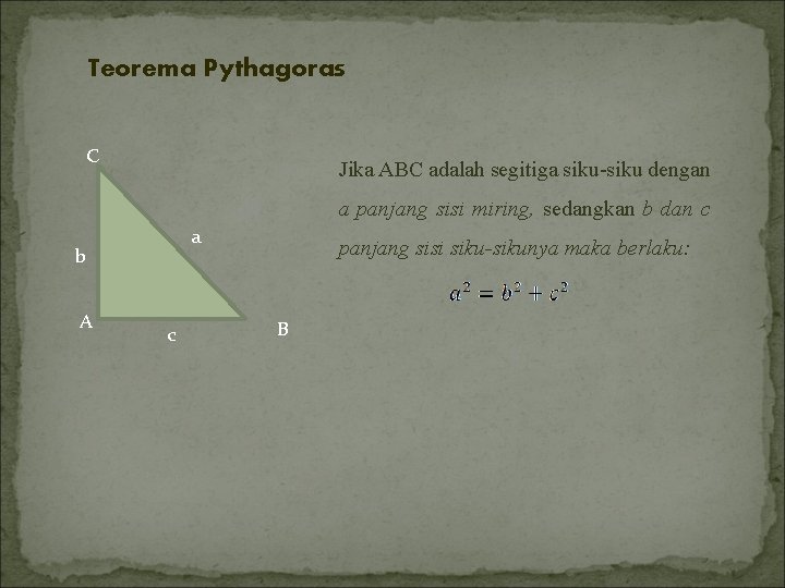Teorema Pythagoras C Jika ABC adalah segitiga siku-siku dengan a panjang sisi miring, sedangkan