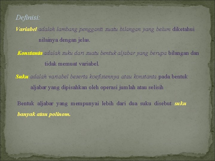 Definisi: Variabel adalah lambang pengganti suatu bilangan yang belum diketahui nilainya dengan jelas. Konstanta