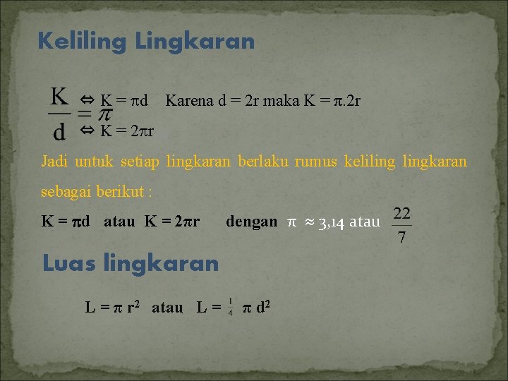 Keliling Lingkaran ⇔ K = d Karena d = 2 r maka K =