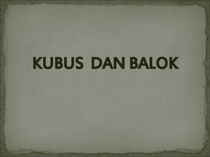 KUBUS DAN BALOK 