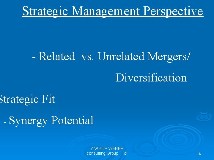 Strategic Management Perspective - Related vs. Unrelated Mergers/ Diversification Strategic Fit - Synergy Potential