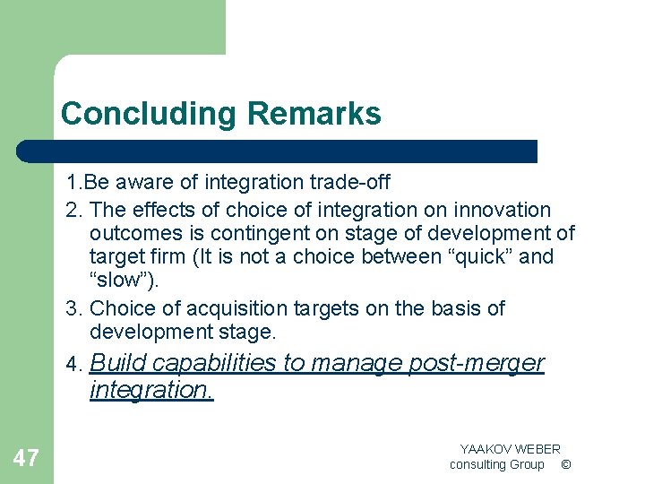 Concluding Remarks 1. Be aware of integration trade-off 2. The effects of choice of