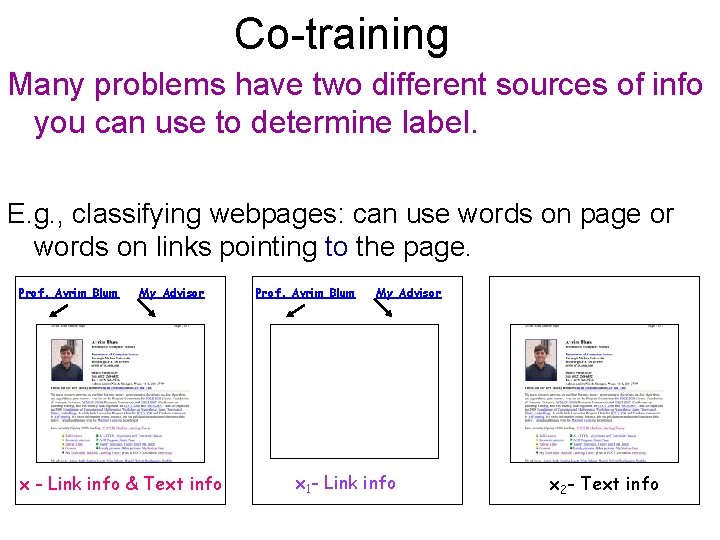 Co-training Many problems have two different sources of info you can use to determine