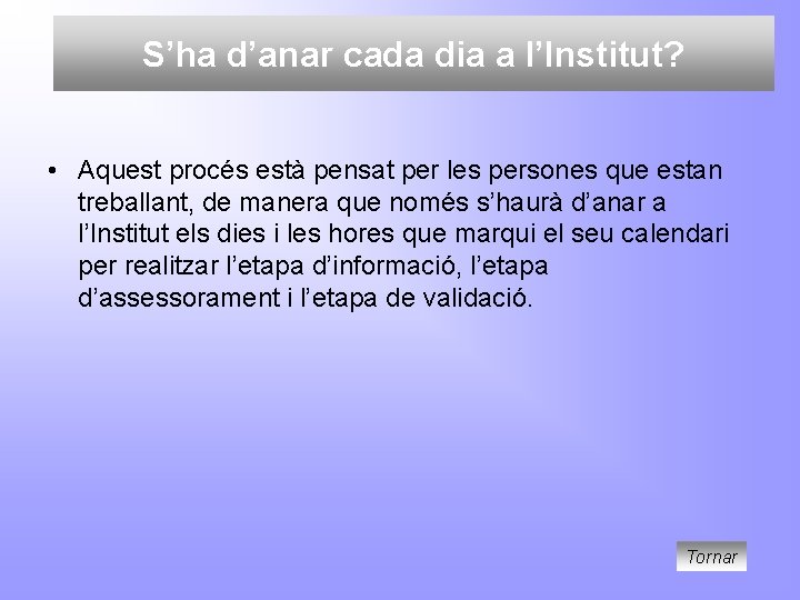 S’ha d’anar cada dia a l’Institut? • Aquest procés està pensat per les persones