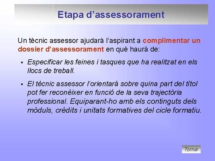 Etapa d’assessorament Un tècnic assessor ajudarà l’aspirant a complimentar un dossier d’assessorament en què