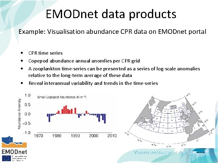 EMODnet data products Example: Visualisation abundance CPR data on EMODnet portal • CPR time