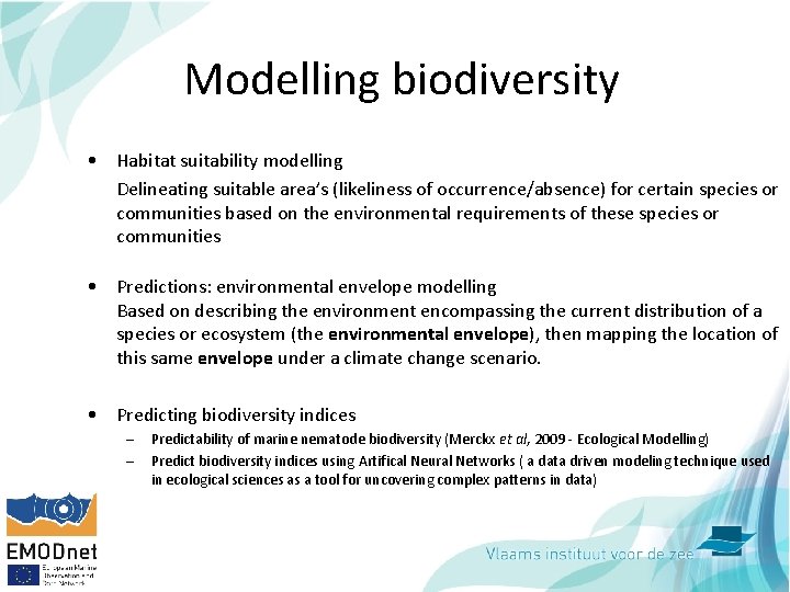 Modelling biodiversity • Habitat suitability modelling Delineating suitable area’s (likeliness of occurrence/absence) for certain