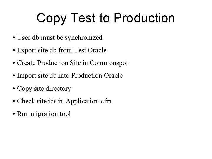 Copy Test to Production • User db must be synchronized • Export site db