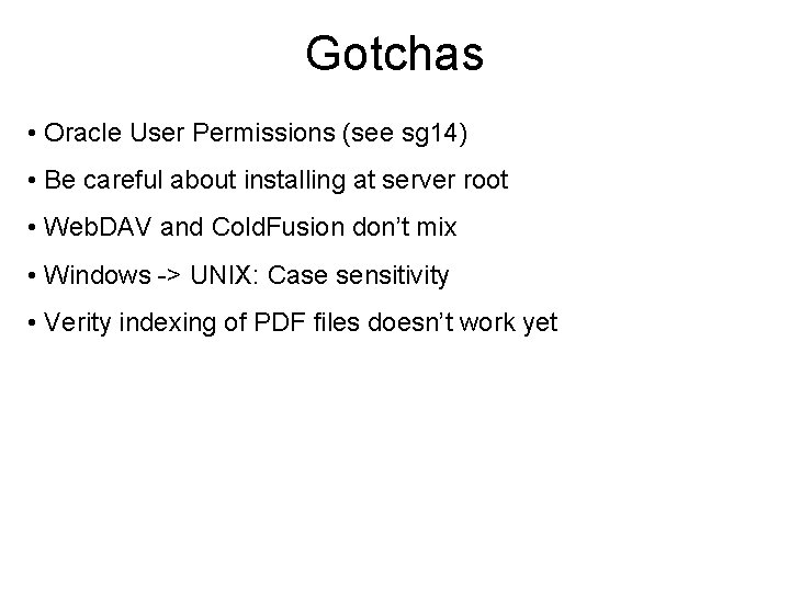 Gotchas • Oracle User Permissions (see sg 14) • Be careful about installing at