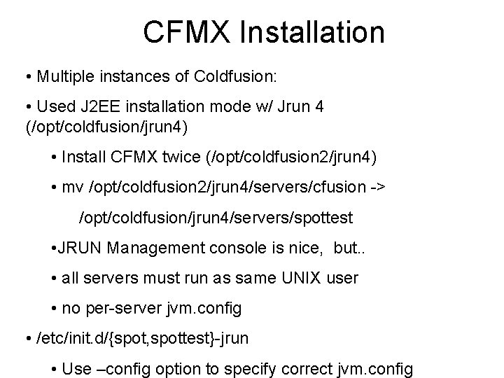 CFMX Installation • Multiple instances of Coldfusion: • Used J 2 EE installation mode