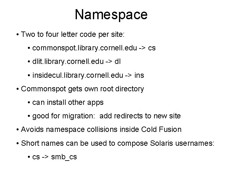 Namespace • Two to four letter code per site: • commonspot. library. cornell. edu