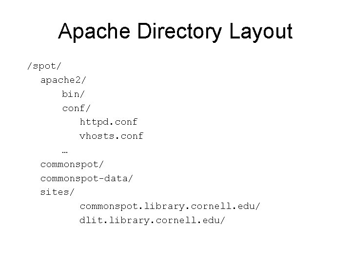 Apache Directory Layout /spot/ apache 2/ bin/ conf/ httpd. conf vhosts. conf … commonspot/