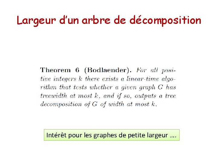 Largeur d’un arbre de décomposition Intérêt pour les graphes de petite largeur …. 