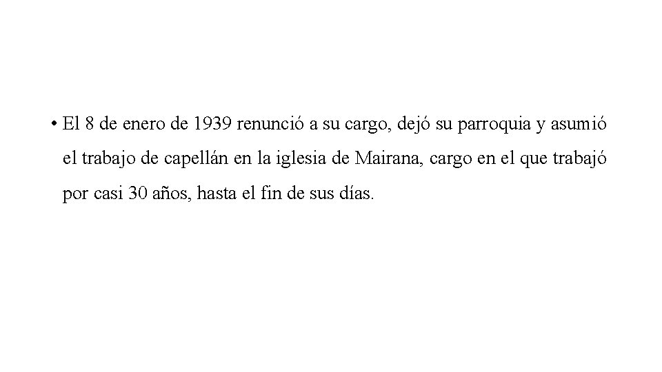 • El 8 de enero de 1939 renunció a su cargo, dejó su