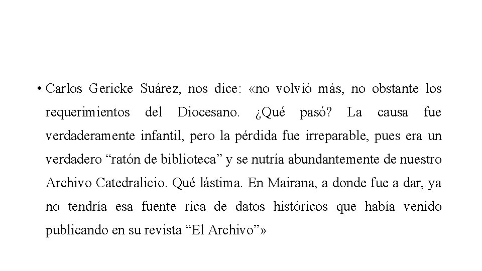  • Carlos Gericke Suárez, nos dice: «no volvió más, no obstante los requerimientos