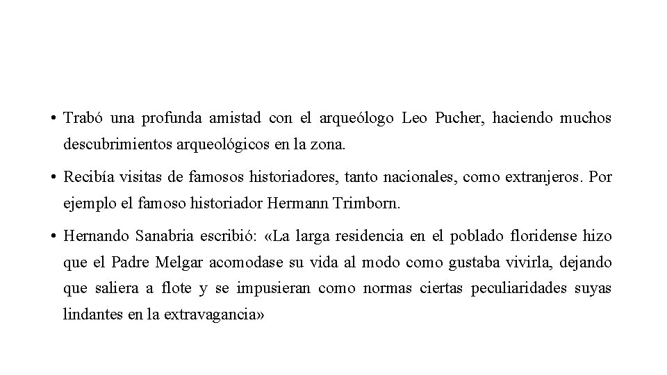  • Trabó una profunda amistad con el arqueólogo Leo Pucher, haciendo muchos descubrimientos