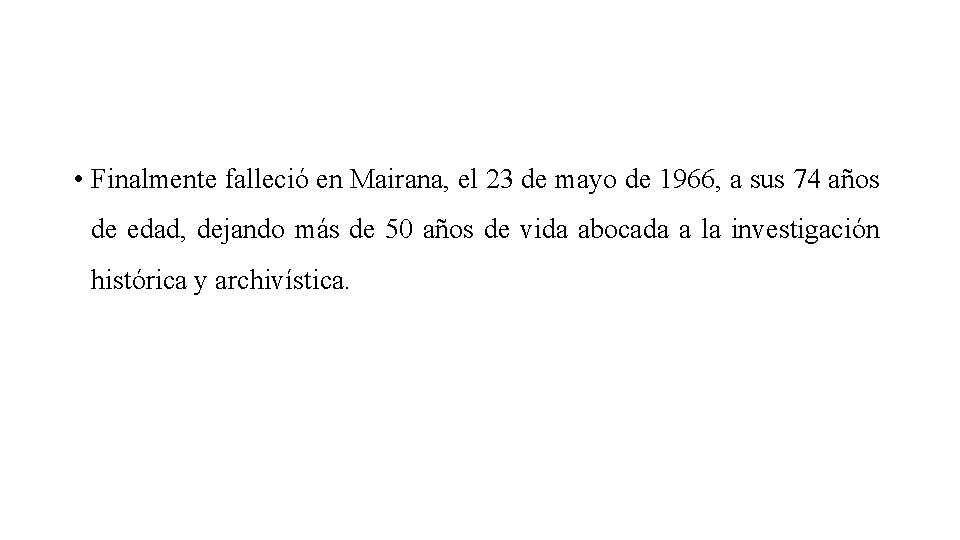  • Finalmente falleció en Mairana, el 23 de mayo de 1966, a sus