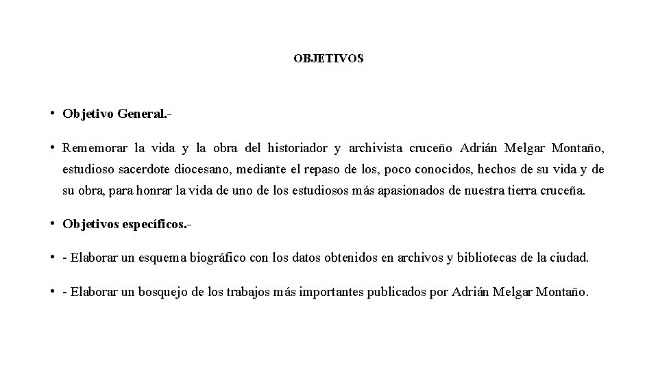 OBJETIVOS • Objetivo General. • Rememorar la vida y la obra del historiador y