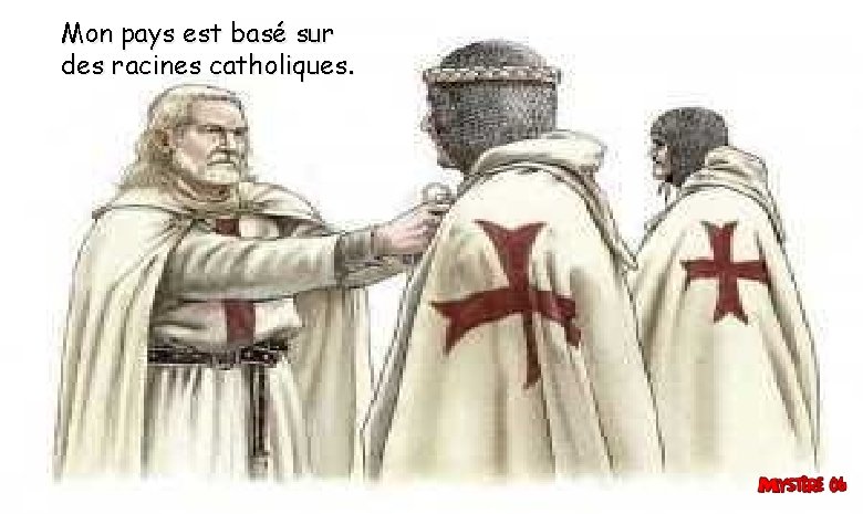 Mon pays est basé sur des racines catholiques. 